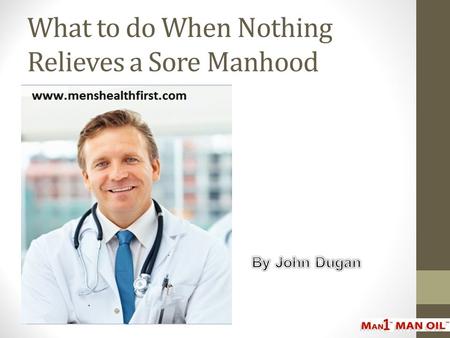 What to do When Nothing Relieves a Sore Manhood