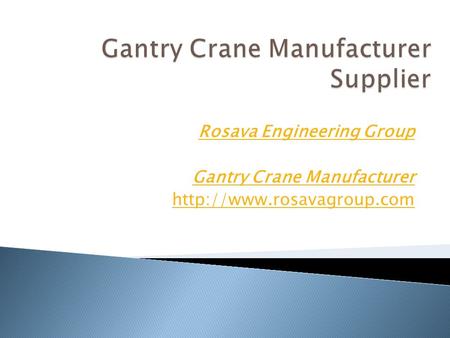 Rosava Engineering Group Gantry Crane Manufacturer