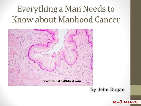 Everything a Man Needs to Know about Manhood Cancer