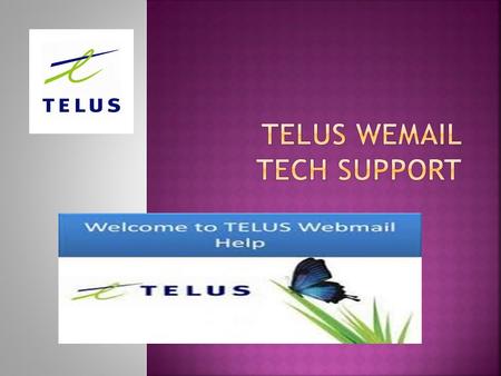  Telus is a kind of telecommunicatyion company  Telus headquater is in Canada.  Telus global services are financial services, consumer electronics.