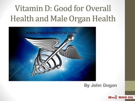 Vitamin D: Good for Overall Health and Male Organ Health