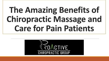 The Amazing Benefits of Chiropractic Massage and Care for Pain Patients