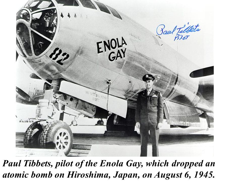 http://slideplayer.com/6887446/23/images/16/Paul+Tibbets%2C+pilot+of+the+Enola+Gay%2C+which+dropped+an+atomic+bomb+on+Hiroshima%2C+Japan%2C+on+August+6%2C+1945..jpg
