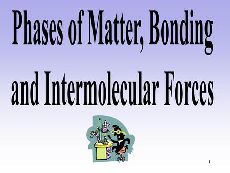 Phases of Matter, Bonding and Intermolecular Forces