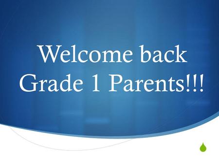 Welcome back Grade 1 Parents!!!