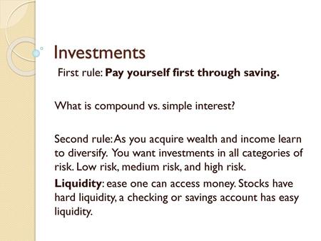 Investments First rule: Pay yourself first through saving.