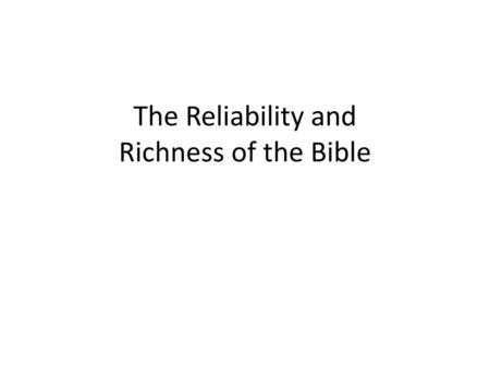 The Reliability and Richness of the Bible