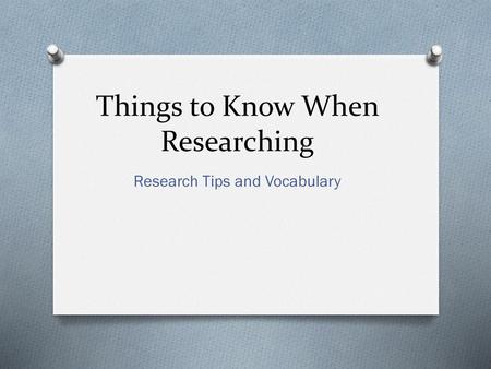 Things to Know When Researching
