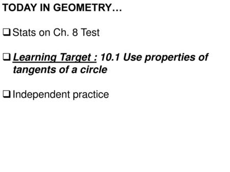 TODAY IN GEOMETRY… Stats on Ch. 8 Test