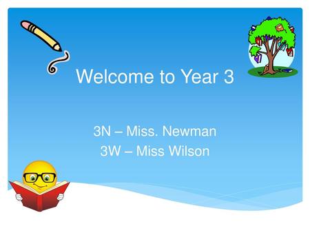3N – Miss. Newman 3W – Miss Wilson