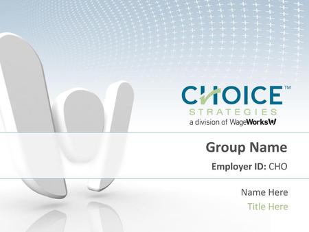 Group Name Employer ID: CHO Name Here Title Here.