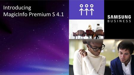 Introducing MagicInfo Premium S 4.1