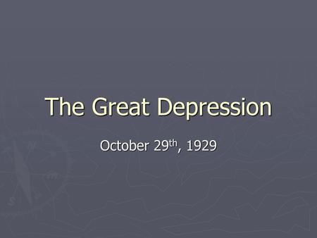 The Great Depression October 29th, 1929.