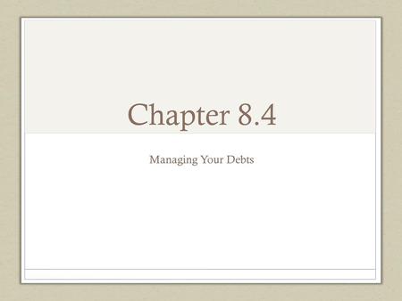 Chapter 8.4 Managing Your Debts.
