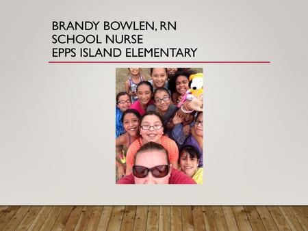 Brandy Bowlen, RN School Nurse Epps Island Elementary