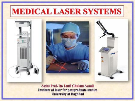 MEDICAL LASER SYSTEMS Assist Prof. Dr. Lutfi Ghulam Awazli