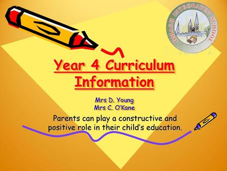 Year 4 Curriculum Information Mrs D. Young Mrs C. O’Kane