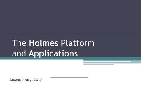 The Holmes Platform and Applications