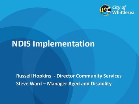 NDIS Implementation Russell Hopkins - Director Community Services