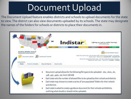 Document Upload The Document Upload feature enables districts and schools to upload documents for the state to view. The district can also view documents.