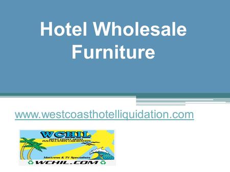 Hotel Wholesale Furniture - www.westcoasthotelliquidation.com