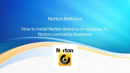 Norton Antivirus How to install Norton antivirus on windows 8 | Norton.com/setup download.
