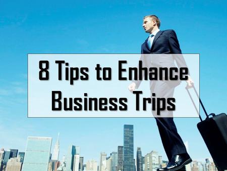 8 Tips to Enhance Business Trips