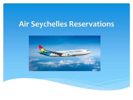 Air Seychelles Reservations.  Air Seychelles is the national airline of the Republic of Seychelles  The airline is currently 40% owned by Etihad Airways,
