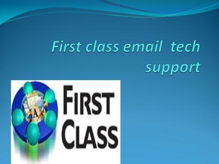 First class First class is a kind of client server group First class provide services like : Online conference Voice / fax services There is bulletin.