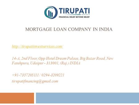 MORTGAGE LOAN COMPANY IN INDIA  14-A, 2nd Floor, Opp Hotel Dream Palace, Big Bazar Road, New Fatehpura, Udaipur ,