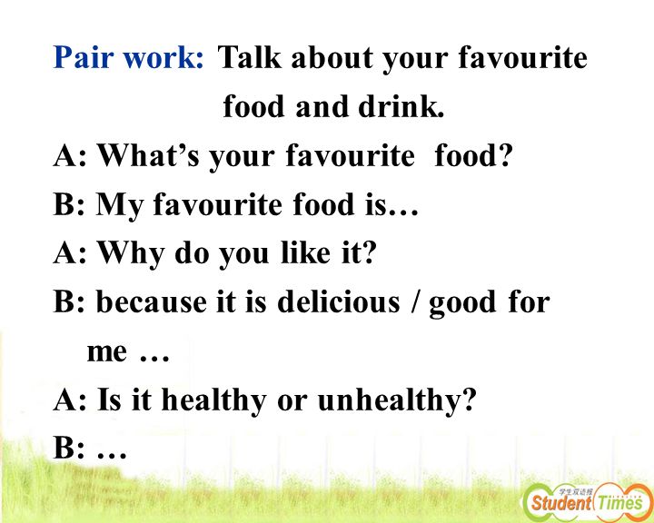 b: my favourite food is…a: why do you like it?