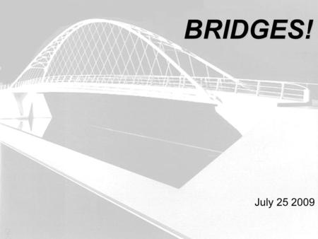 BRIDGES! July 25 2009.