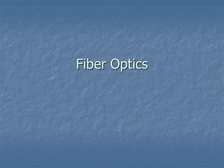Fiber Optics.