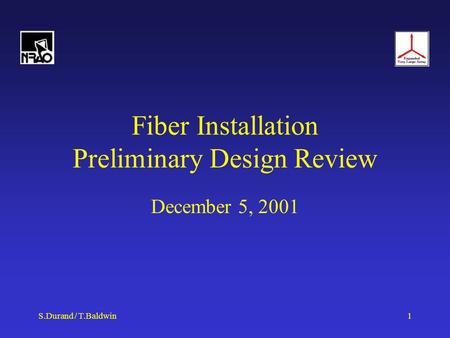 S.Durand / T.Baldwin1 Fiber Installation Preliminary Design Review December 5, 2001.
