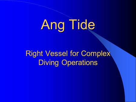 Ang Tide Right Vessel for Complex Diving Operations.