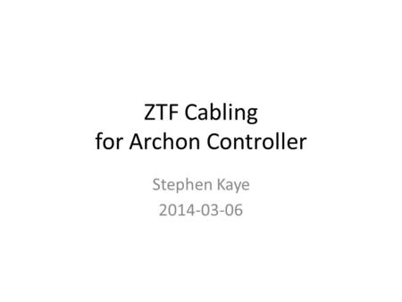 ZTF Cabling for Archon Controller Stephen Kaye 2014-03-06.