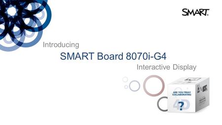 Introducing SMART Board 8070i-G4 Interactive Display.