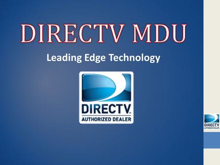 Leading Edge Technology. Multiple Dwelling Units What is the DirecTV MDU?