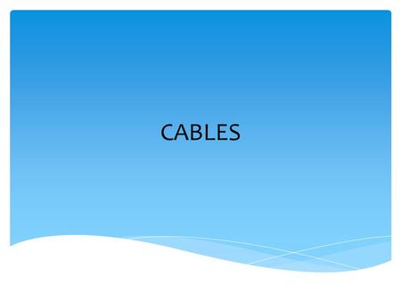 CABLES. FACTS Cables are more fragile than they look Small wires inside can break if stepped on or twisted * Treat with care Cables & Connectors.