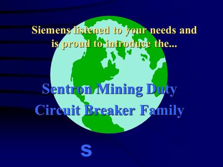Siemens listened to your needs and is proud to introduce the... Sentron Mining Duty Circuit Breaker Family s.
