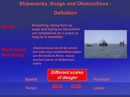 Shipwrecks, Snags and Obstructions : Definition Wreck : Everything, being from up water and laying on the bottom can considerate as a wreck as long he.