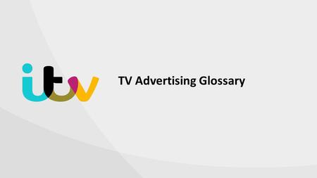 TV Advertising Glossary. Your Guide To Common Advertising Terminology.