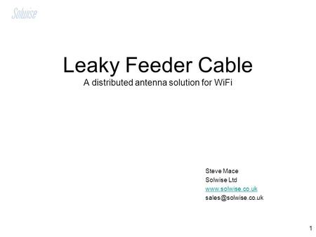 Leaky Feeder Cable A distributed antenna solution for WiFi