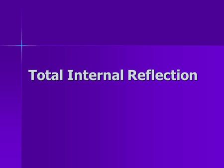 Total Internal Reflection. Remember – when light goes from a more dense medium to a less dense medium it speeds up & bends away from the normal Remember.
