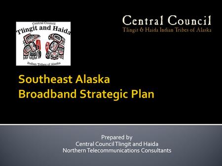 Prepared by Central Council Tlingit and Haida Northern Telecommunications Consultants.