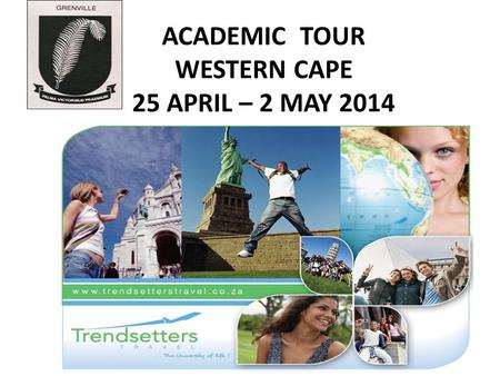 ACADEMIC TOUR WESTERN CAPE 25 APRIL – 2 MAY 2014.