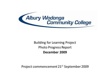 Building for Learning Project Photo Progress Report December 2009 Project commencement 21 st September 2009.