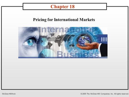 Pricing for International Markets Chapter 18 McGraw-Hill/Irwin© 2005 The McGraw-Hill Companies, Inc. All rights reserved.