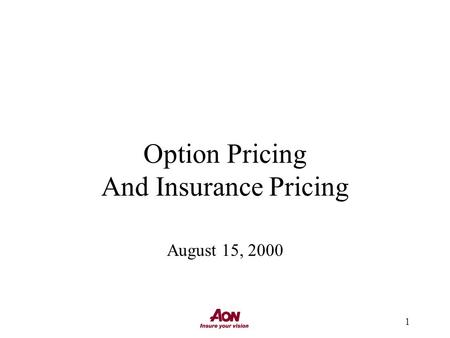 1 Option Pricing And Insurance Pricing August 15, 2000.