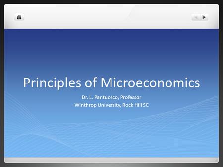 Principles of Microeconomics Dr. L. Pantuosco, Professor Winthrop University, Rock Hill SC.